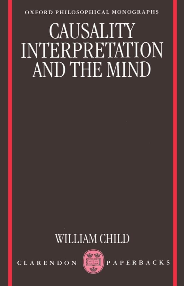 Causality, Interpretation, and the Mind (Oxford Philosophical Monographs),Used