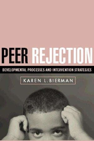 Peer Rejection: Developmental Processes and Intervention Strategies (The Guilford Series on Social and Emotional Development),New