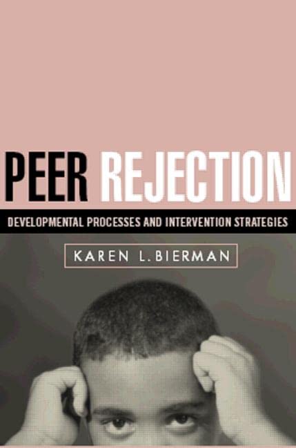 Peer Rejection: Developmental Processes and Intervention Strategies (The Guilford Series on Social and Emotional Development),New