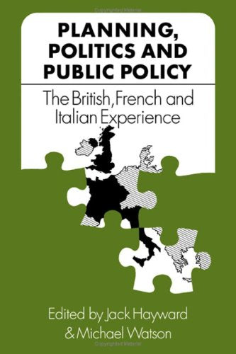 Planning, Politics and Public Policy: The British, French and Italian Experience,Used