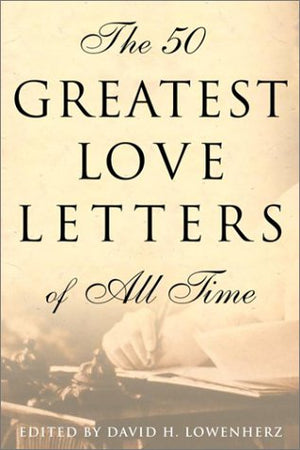The 50 Greatest Love Letters Of All Time,New