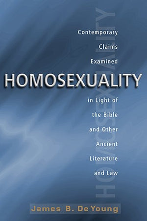 Homosexuality: Contemporary Claims Examined in Light of the Bible and Other Ancient Literature and Law,Used