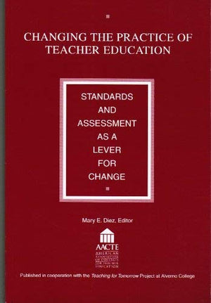 Changing the Practice of Teacher Education: Standards and Assessment As a Lever for Change,Used
