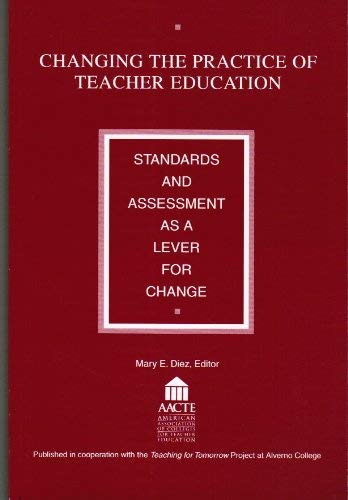 Changing the Practice of Teacher Education: Standards and Assessment As a Lever for Change,Used