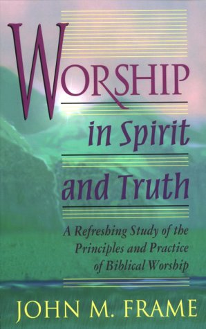 Worship in Spirit and Truth: A Refreshing Study of the Principles and Practice of Biblical Worship,Used
