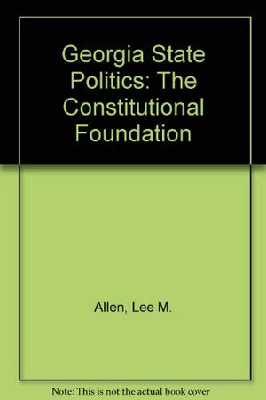 GEORGIA STATE POLITICS: THE CONSTITUTIONAL FOUNDATION,Used