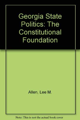 GEORGIA STATE POLITICS: THE CONSTITUTIONAL FOUNDATION,Used