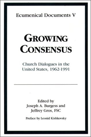 Growing Consensus: Church Dialogues In The United States, 19621991 (Ecumenical Documents, Vol 5),Used