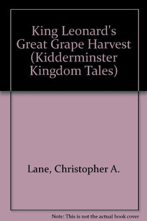 King Leonard's Great Grape Harvest (Kidderminster Kingdom Tales),Used