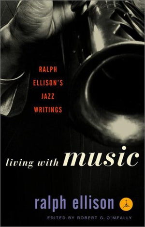 Living with Music: Ralph Ellison's Jazz Writings (Modern Library),New