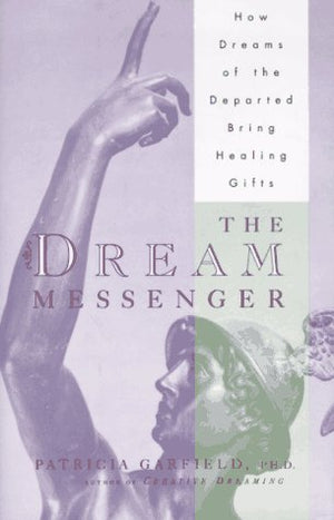 The DREAM MESSENGER: How Dreams of the Departed Bring Healing Gifts,Used