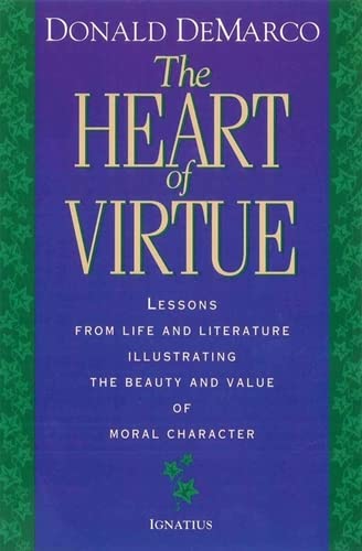 The Heart of Virtue: Lessons from Life and Literature on the Beauty of Moral Character,Used