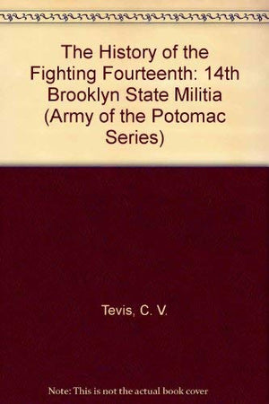 The History of the Fighting Fourteenth: 14th Brooklyn State Militia (Army of the Potomac Series),Used