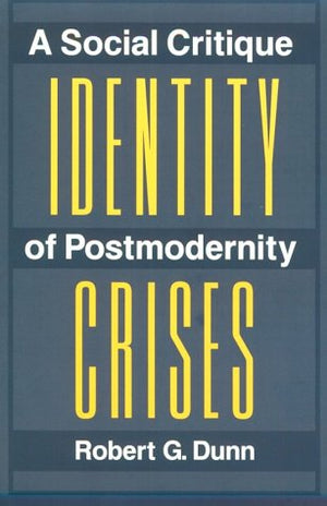 Identity Crises: A Social Critique Of Postmodernity,Used