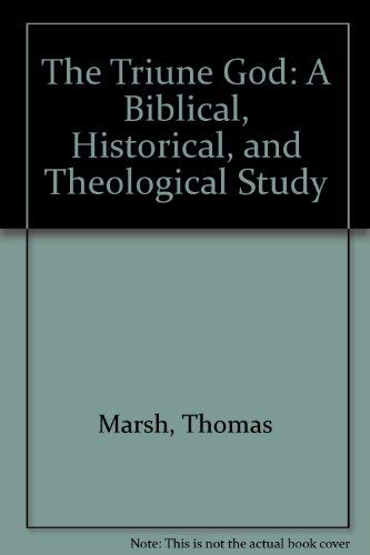 The Triune God: A Biblical, Historical, and Theological Study,Used