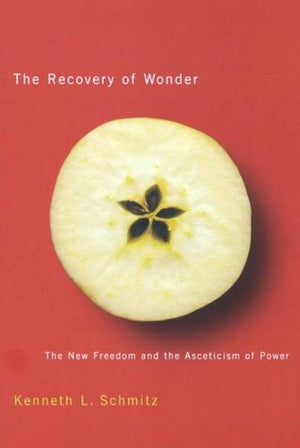 The Recovery Of Wonder: The New Freedom And The Asceticism Of Power (Volume 39) (Mcgillqueen'S Studies In The History Of Ideas)