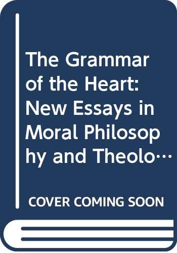 The Grammar Of The Heart: New Essays In Moral Philosophy And Theology,Used
