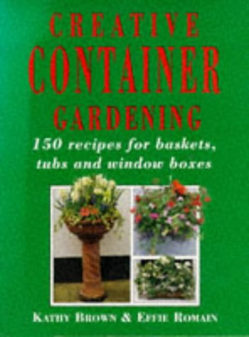 Creative Container Gardening: 150 Recipes for Baskets, Tubs and Window Boxes,Used