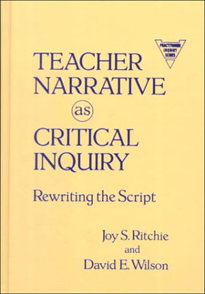 Teacher Narrative As Critical Inquiry: Rewriting The Script (Practitioner Inquiry (Hardcover)),Used