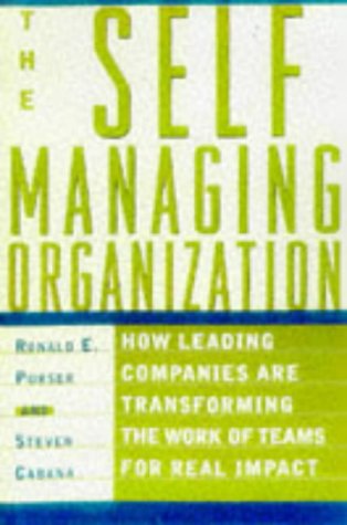 The SelfManaging Organization : How Leading Companies Are Transforming the Work of Teams for Real Impact,Used