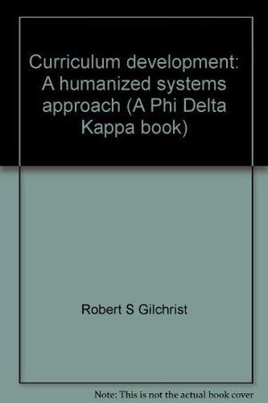 Curriculum development: A humanized systems approach (A Phi Delta Kappa book),Used