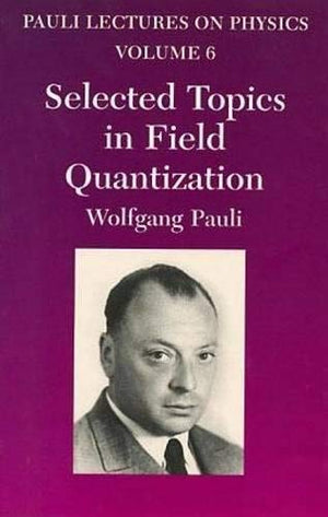 Selected Topics in Field Quantization: Volume 6 of Pauli Lectures on Physics (Volume 6) (Dover Books on Physics),Used