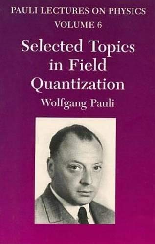 Selected Topics in Field Quantization: Volume 6 of Pauli Lectures on Physics (Volume 6) (Dover Books on Physics),Used