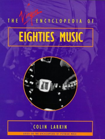 Virgin Encyclopedia of Eighties Music (Virgin Encyclopedias of Popular Music Series),New