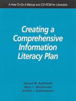 Creating a Comprehensive Information Literacy Plan: A Howtodoit Manual And Cdrom for Librarians (HowtoDoIt Manuals for Li,Used