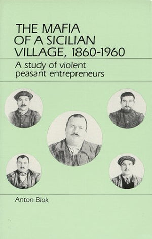 The Mafia of a Sicilian Village 18601960: A Study of Violent Peasant Entrepreneurs,Used
