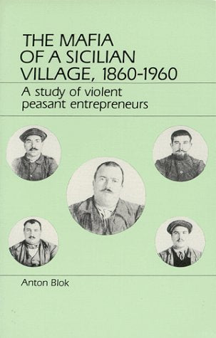 The Mafia of a Sicilian Village 18601960: A Study of Violent Peasant Entrepreneurs,Used