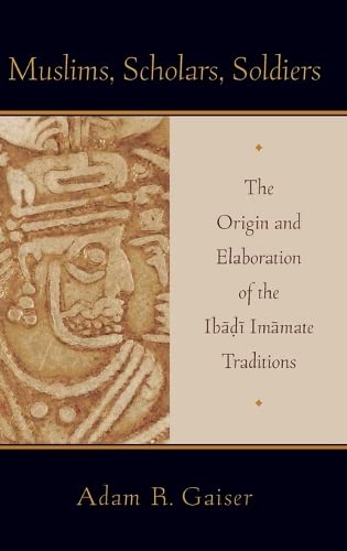 Muslims, Scholars, Soldiers: The Origin And Elaboration Of The Ibadi Imamate Traditions (Aar Academy Series),Used