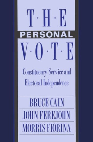 The Personal Vote: Constituency Service And Electoral Independence,New