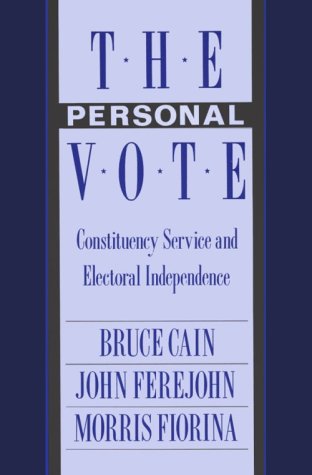 The Personal Vote: Constituency Service And Electoral Independence,New