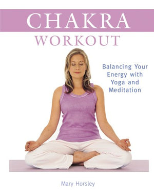 Chakra Workout: Balancing Your Energy with Yoga and Meditation,New
