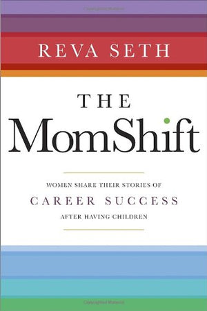 The MomShift: Women Share their Stories of Career Success After Having Children,Used