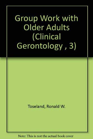 Group Work with Older Adults (Clinical Gerontology , 3),Used