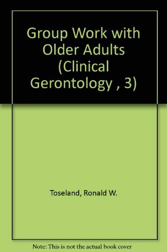 Group Work with Older Adults (Clinical Gerontology , 3),Used