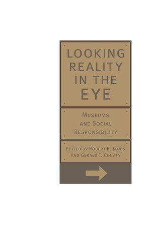 Looking Reality in the Eye: Museums and Social Responsibility,Used