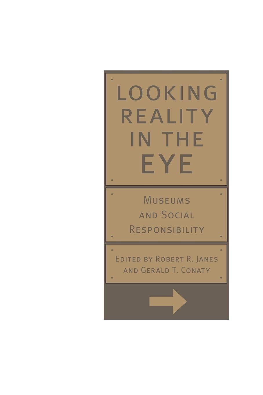 Looking Reality in the Eye: Museums and Social Responsibility,Used