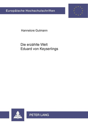 Die erzhlte Welt Eduard von Keyserlings: Untersuchung zum ironischen Erzhlverfahren (Europische Hochschulschriften / European Un,Used