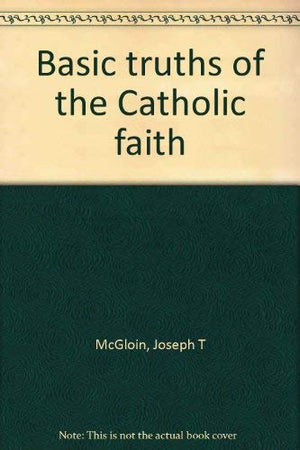 Basic Truths Of The Catholic Faith