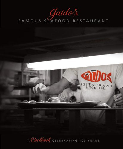 Gaido'S Famous Seafood Restaurant: A Cookbook Celebrating 100 Years,New