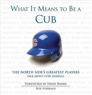 What It Means to Be a Cub: The North Side's Greatest Players Talk About Cubs Baseball,Used