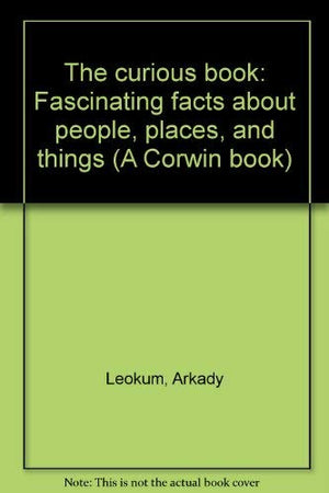 The curious book: Fascinating facts about people, places, and things (A Corwin book),Used