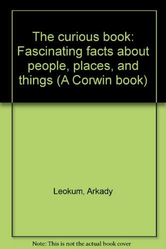 The curious book: Fascinating facts about people, places, and things (A Corwin book),Used