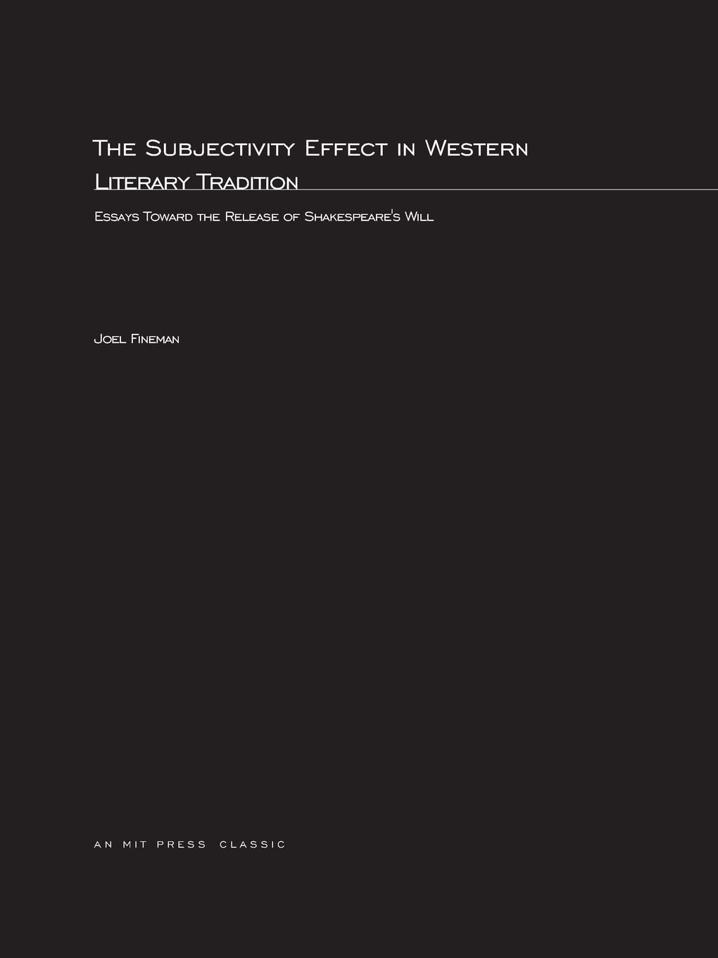 The Subjectivity Effect in Western Literary Tradition: Essays toward the Release of Shakespeare's Will (October Books (Paperback,Used