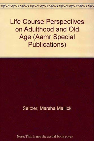 Life Course Perspectives on Adulthood and Old Age (Aamr Special Publications),Used