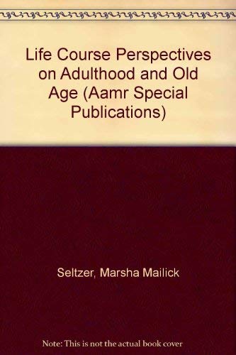 Life Course Perspectives on Adulthood and Old Age (Aamr Special Publications),Used
