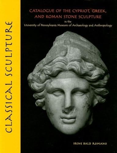 Classical Sculpture: Catalogue of the Cypriot, Greek, and Roman Stone Sculpture in the University of Pennsylvania Museum of Arch,Used
